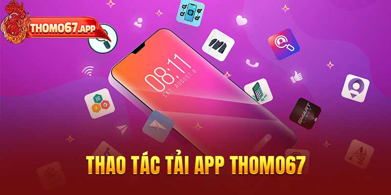 Thao tác tải app Thomo67 về điện thoại chi tiết