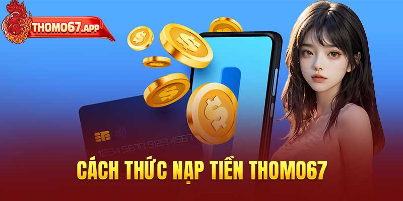 Cách thức nạp tiền Thomo67