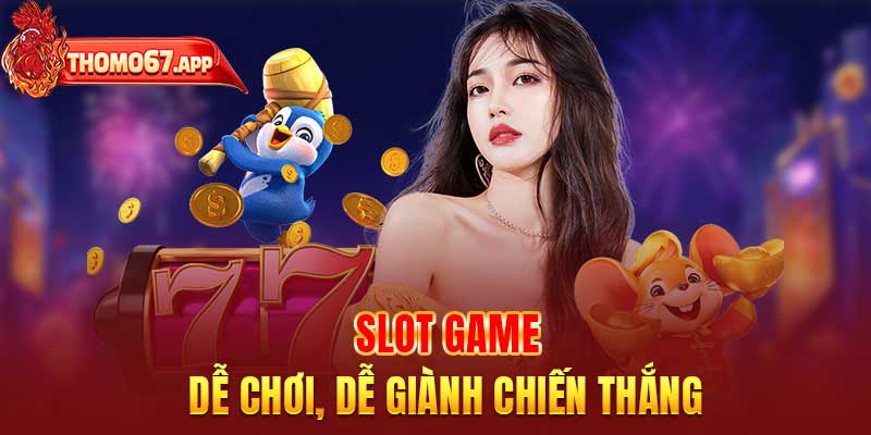 Slot game dễ chơi, dễ giành chiến thắng